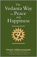 Swami Adiswarananda: The Vedanta Way to Peace and Happiness