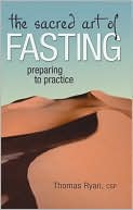 Book cover image of The Sacred Art of Fasting (Preparing to Practice Series) by Thomas Ryan
