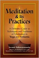 Swami Adiswarananda: Meditation and Its Practices: A Definitive Guide to Techniques and Traditions of Meditation in Yoga and Vedanta