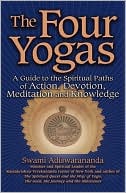 Swami Nikhilananda: The Four Yogas: A Guide to the Spiritual Paths of Action, Devotion, Meditation and Knowledge