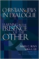 Book cover image of Christians and Jews in Dialogue: Learning in the Presence of the Other by Mary C. Boys
