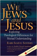Samuel Sandmel: We Jews and Jesus: Exploring Theological Differences for Mutual Understanding