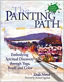 Linda Novick: The Painting Path: Embodying Spiritual Discovery Through Yoga, Brush and Color