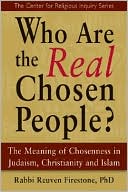 Book cover image of Who Are the Real Chosen People?: The Meaning of Chosenness in Judaism, Christianity and Islam by Reuven Firestone
