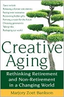 Book cover image of Creative Aging: Rethinking Retirement and Non-Retirement in a Changing World by Marjory Zoet Bankson
