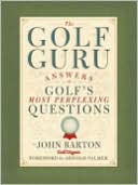 Book cover image of The Golf Guru: Answers to Golf's Most Perplexing Questions by John Barton