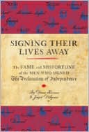 Book cover image of Signing Their Lives Away: The Fame and Misfortune of the Men Who Signed the Declaration of Independence by Joseph D'Agnese