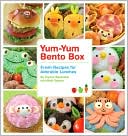 Quirk Books Staff: Yum-Yum Bento: Fresh Recipes for Adorable Lunches