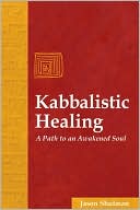 Book cover image of Kabbalistic Healing: A Path to an Awakened Soul by Jason Shulman