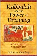 Catherine Shainberg: Kabbalah and the Power of Dreaming: Awakening the Visionary Life