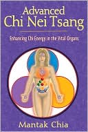 Book cover image of Advanced Chi Nei Tsang: Enhancing Chi Energy in the Vital Organs by Mantak Chia