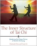 Mantak Chia: The Inner Structure of Tai Chi: Mastering the Classic Forms of Tai Chi Chi Kung