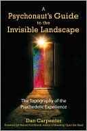 Book cover image of Psychonaut's Guide to the Invisible Landscape: The Topography of the Psychedelic Experience by Dan Carpenter