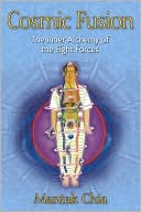 Mantak Chia: Cosmic Fusion: The Inner Alchemy of the Eight Forces