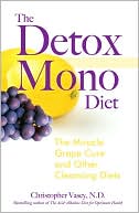Book cover image of The Detox Mono Diet: The Miracle Grape Cure and Other Cleansing Diets by Christopher Vasey