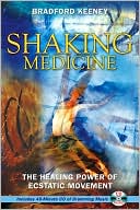 Book cover image of Shaking Medicine: The Healing Power of Ecstatic Movement by Bradford P. Keeney