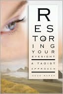 Book cover image of Restoring Your Eyesight: A Taoist Approach by Doug Marsh