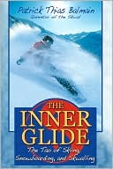 Book cover image of The Inner Glide: The Tao of Skiing, Snowboarding, and Skwalling by Patrick Thias Balmain