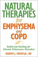 Book cover image of Natural Therapies for Emphysema and COPD: Relief and Healing for Chronic Pulmonary Disorders by Robert J. Green Jr. N. D.