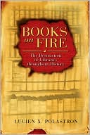 Lucien X. Polastron: Books on Fire: The Destruction of Libraries throughout History