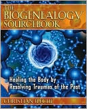 Christian Flèche: The Biogenealogy Sourcebook: Healing the Body by Resolving Traumas of the Past