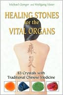 Book cover image of Healing Stones for the Vital Organs: 83 Crystals with Traditional Chinese Medicine by Michael Gienger