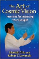 Mantak Chia: The Art of Cosmic Vision: Practices for Improving Your Eyesight