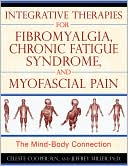 Book cover image of Integrative Therapies for Fibromyalgia, Chronic Fatigue Syndrome, and Myofascial Pain: The Mind-Body Connection by Celeste Cooper