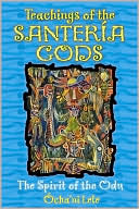 Ocha'ni Lele: Teachings of the Santeria Gods: The Spirit of the Odu