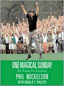 Phil Mickelson: One Magical Sunday: But Winning Isn't Everything