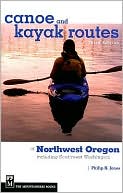 Book cover image of Canoe and Kayak Routes of Northwest Oregon: Including Southwest Washington by Philip N. Jones