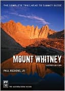 Book cover image of Mount Whitney: The Complete Trailhead to Summit Guide by Paul Richins