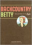 Jennifer Worick: Backcountry Betty: Roughing it in Style