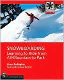 Book cover image of Snowboarding: Learning to Ride from All-Mountain to Park by Liam Gallagher
