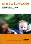 Book cover image of Babes in the Woods: Hiking, Camping, Boating with Babies & Young Children by Jennifer Aist