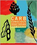 Book cover image of Carb Conscious Vegetarian: 150 Delicious Recipes for a Low-Carb Lifestyle by Robin Robertson