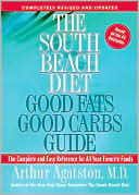 Arthur Agatston: South Beach Diet Good Fats/Good Carbs Guide: The Complete and Easy Reference for All Your Favorite Foods