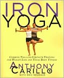 Book cover image of Iron Yoga: Combine Yoga and Strength Training for Weight Loss and Total Body Fitness by Anthony Carillo