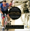 Book cover image of Inside the Tour de France: The Pictures, the Legends, and the Untold Stories of the World's Most Beloved Bicycle Race by Eric Delanzy