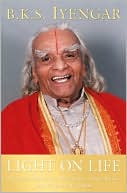 Book cover image of Light on Life: The Yoga Journey to Wholeness, Inner Peace, and Ultimate Freedom by B. K. S. Iyengar
