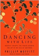 Book cover image of Dancing with Life: Buddhist Insights for Finding Meaning and Joy in the Face of Suffering by Phillip Moffitt