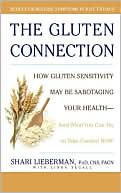 Shari Lieberman: Gluten Connection: How Gluten Sensitivity May Be Sabotaging Your Health--And What You Can Do to Take Control Now