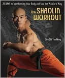 Book cover image of Shaolin Workout: 28 Days to Transforming Your Body and Soul the Warrior's Way by Sifu Shi Yan Ming