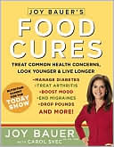 Book cover image of Joy Bauer's Food Cures: Treat Common Health Concerns, Look Younger and Live Longer by Joy Bauer