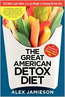 Book cover image of Great American Detox Diet: 8 Weeks to Weight Loss and Well-Being by Alex Jamieson