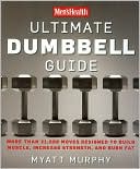 Book cover image of Men's Health Ultimate Dumbbell Guide: More than 21,000 Moves Designed to Build Musle, Increase Strength, and Burn Fat by Myatt Murphy
