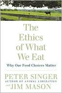 Book cover image of Ethics of What We Eat: Why Our Food Choices Matter by Peter Singer
