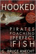 G. Bruce Knecht: Hooked: Pirates, Poaching, and the Perfect Fish