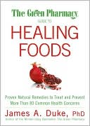 Book cover image of Green Pharmacy Guide to Healing Foods: Proven Natural Remedies to Treat and Prevent More Than 80 Common Health Concerns by James A. Duke
