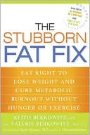Keith Berkowitz: The Stubborn Fat Fix: Eat Right to Lose Weight and Cure Metabolic Burnout Without Hunger or Exercise